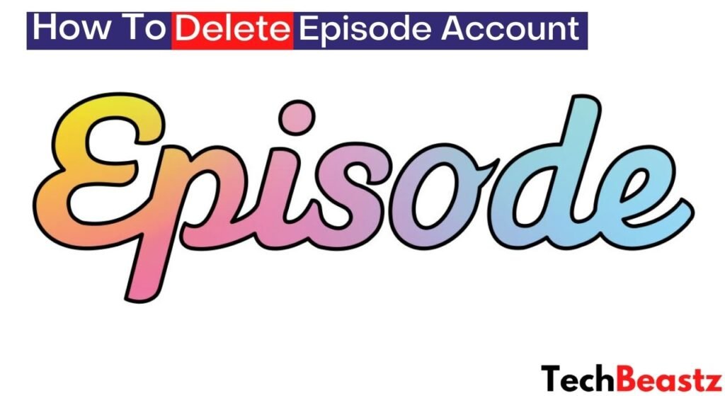How To Delete Episode Account